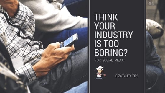 bizstyler blog industry boring social media